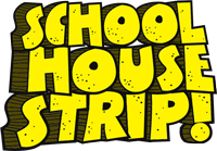 School House Strip!